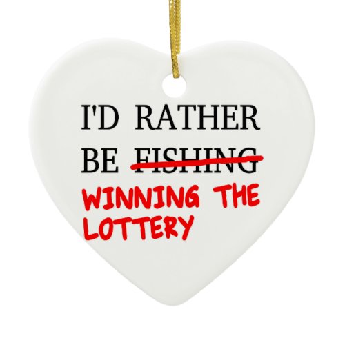 I'd Rather Be Fishing... Winning The Lottery Ceramic Ornament