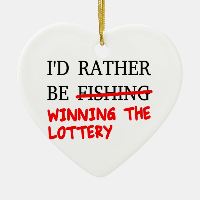 I'd Rather Be Fishing... Winning The Lottery Ceramic Ornament (Front)