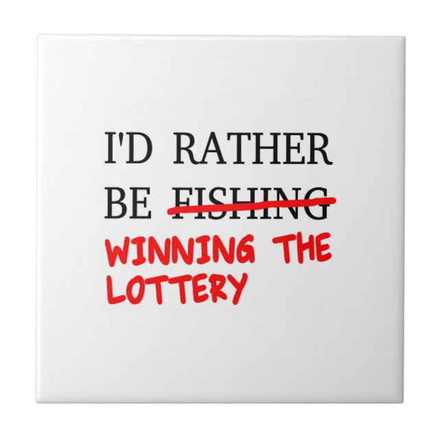 I'd Rather Be Fishing... Winning The Lottery Ceramic Tile (Front)