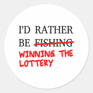 I'd Rather Be Fishing... Winning The Lottery Classic Round Sticker