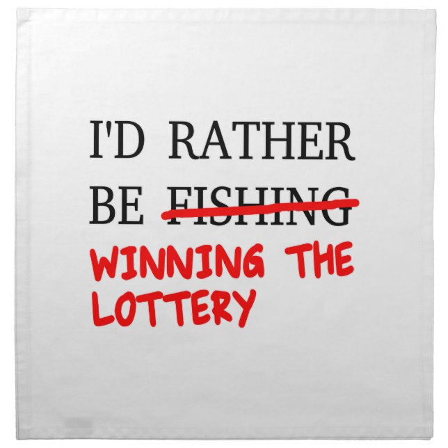 I'd Rather Be Fishing... Winning The Lottery Cloth Napkin (Front)