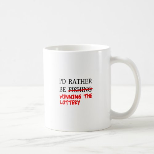 Id Rather Be Fishing Winning The Lottery Coffee Mug