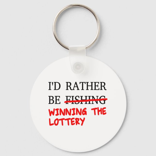 I'd Rather Be Fishing... Winning The Lottery Keychain (Front)