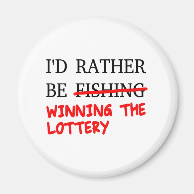 I'd Rather Be Fishing... Winning The Lottery Magnet (Front)