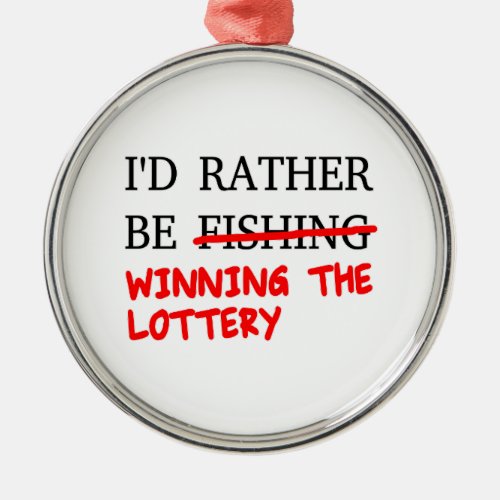 Id Rather Be Fishing Winning The Lottery Metal Ornament