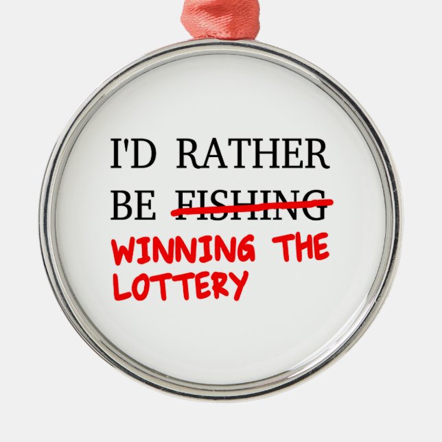 I'd Rather Be Fishing... Winning The Lottery Metal Ornament (Front)