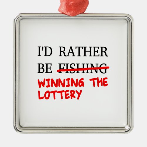 Id Rather Be Fishing Winning The Lottery Metal Ornament