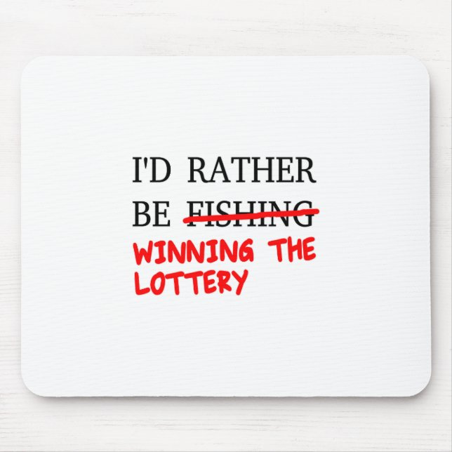 I'd Rather Be Fishing... Winning The Lottery Mouse Pad (Front)