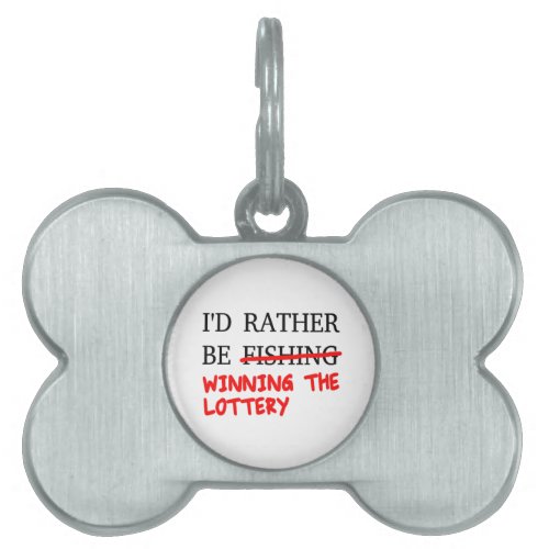 Id Rather Be Fishing Winning The Lottery Pet Name Tag