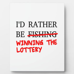 I'd Rather Be Fishing... Winning The Lottery Plaque