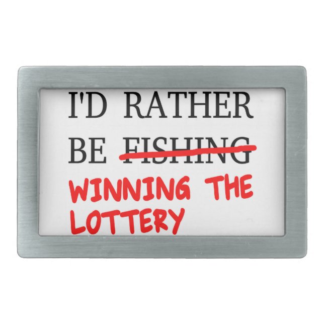I'd Rather Be Fishing... Winning The Lottery Rectangular Belt Buckle (Front)