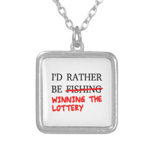 I'd Rather Be Fishing... Winning The Lottery Silver Plated Necklace