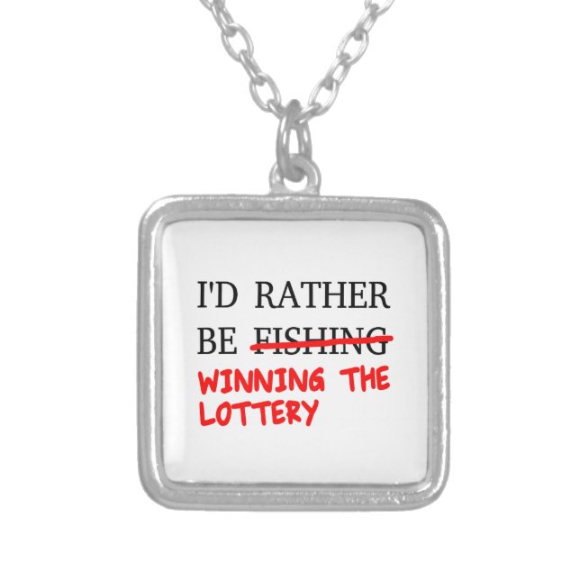I'd Rather Be Fishing... Winning The Lottery Silver Plated Necklace (Front)