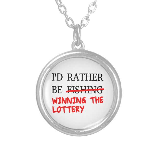 I'd Rather Be Fishing... Winning The Lottery Silver Plated Necklace (Front)