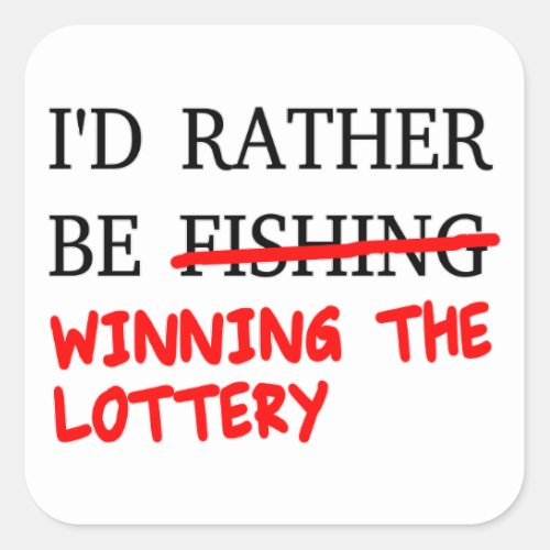 Id Rather Be Fishing Winning The Lottery Square Sticker