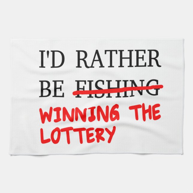 I'd Rather Be Fishing... Winning The Lottery Towel (Horizontal)