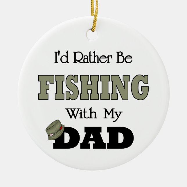 I'd Rather Be Fishing  with Dad Ceramic Ornament (Front)