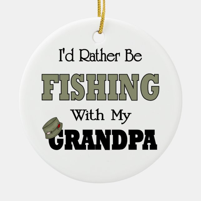 I'd Rather Be Fishing  with Grandpa Ceramic Ornament (Front)