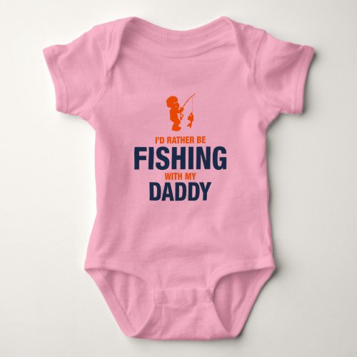 Id Rather Be Fishing With My Daddy Baby Bodysuit