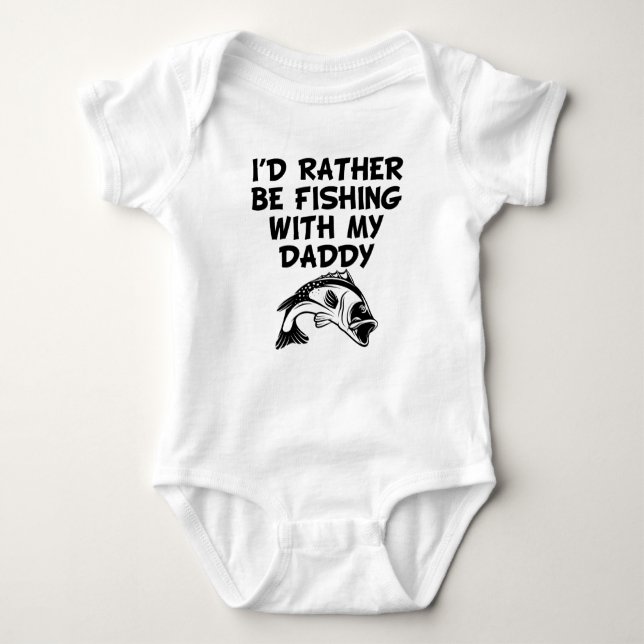 I'd Rather Be Fishing With My Daddy Baby Bodysuit (Front)