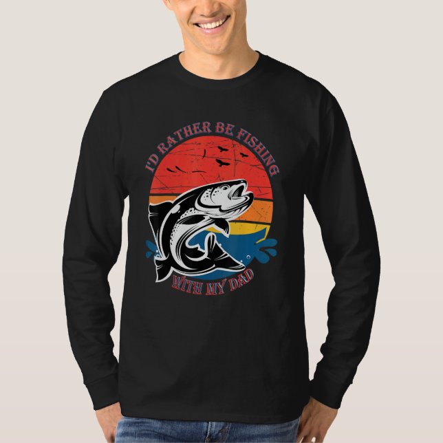 Id Rather Be Fishing With My Father T-Shirt (Front)