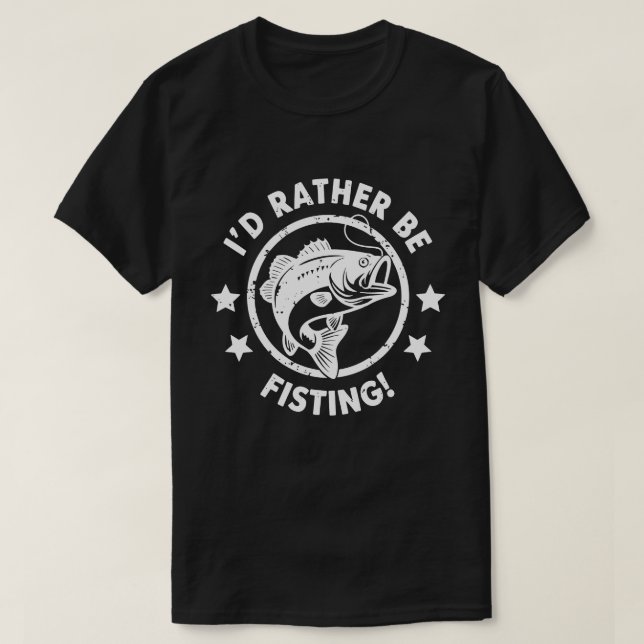 I'd rather be fisting T-Shirt (Design Front)
