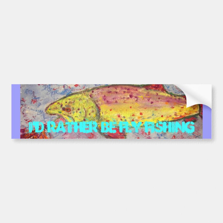 i'd rather be fly fishing bumper sticker Zazzle