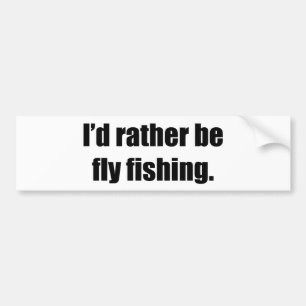 I'd Rather Be Fly Fishing Bumper Sticker