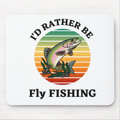 Id Rather be Fly Fishing Fishermen Sportsmen Mouse Pad