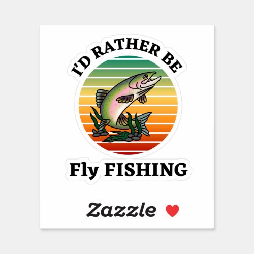 Id Rather be Fly Fishing Fishermen Sportsmen Sticker