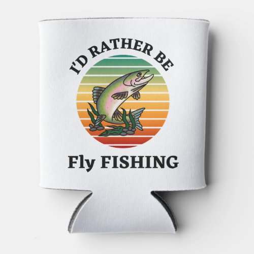 Id Rather be Fly Fishing Outdoorsmen Fishermen Can Cooler
