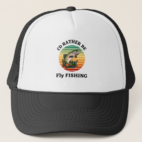 Id Rather be Fly Fishing Outdoorsmen Sportsmen Trucker Hat