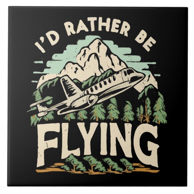 I'd Rather Be Flying. Airplane Ceramic Tile (Front)