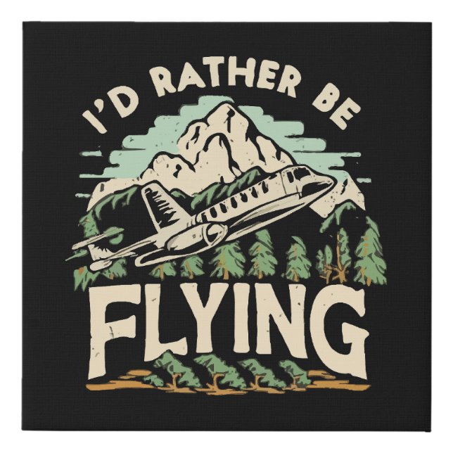 I'd Rather Be Flying. Airplane Faux Canvas Print (Front)