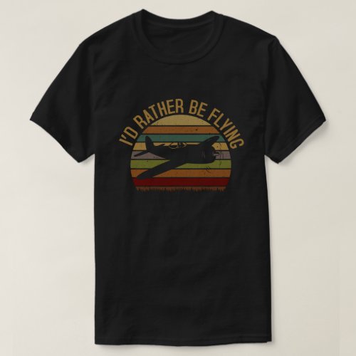 Id Rather Be Flying Aviation Airplane Pilot T_Shirt