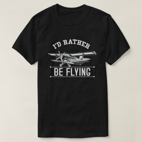 Id Rather Be Flying Aviation Airplane Pilot T_Shirt