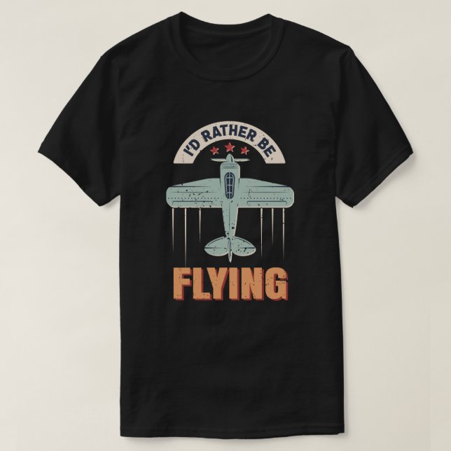 I'd Rather Be Flying Aviation Airplane Pilot T-Shirt (Design Front)