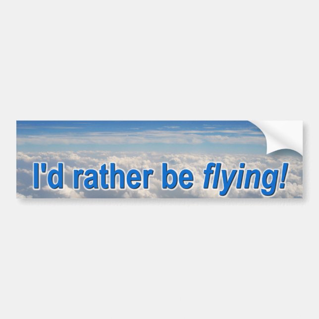 I'd Rather be Flying! Bumper Sticker (Front)