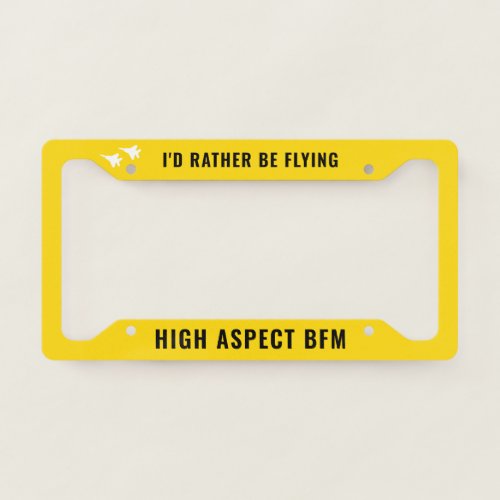 Id Rather be Flying High Aspect BFM F_15 Jet License Plate Frame