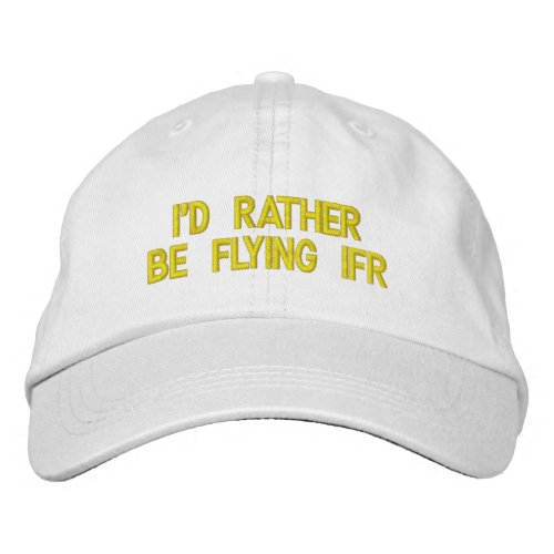 ID RATHER BE FLYING IFR EMBROIDERED BASEBALL CAP