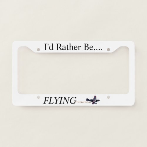 Id Rather Be FLYING  License Plate Frame