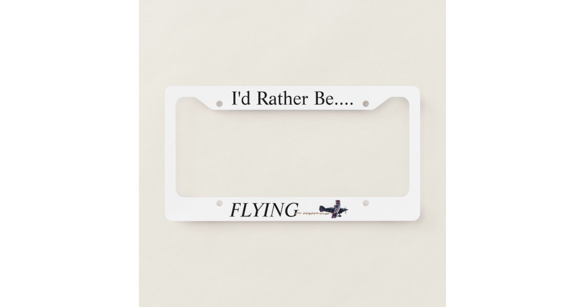 I'd Rather Be FLYING License Plate Frame