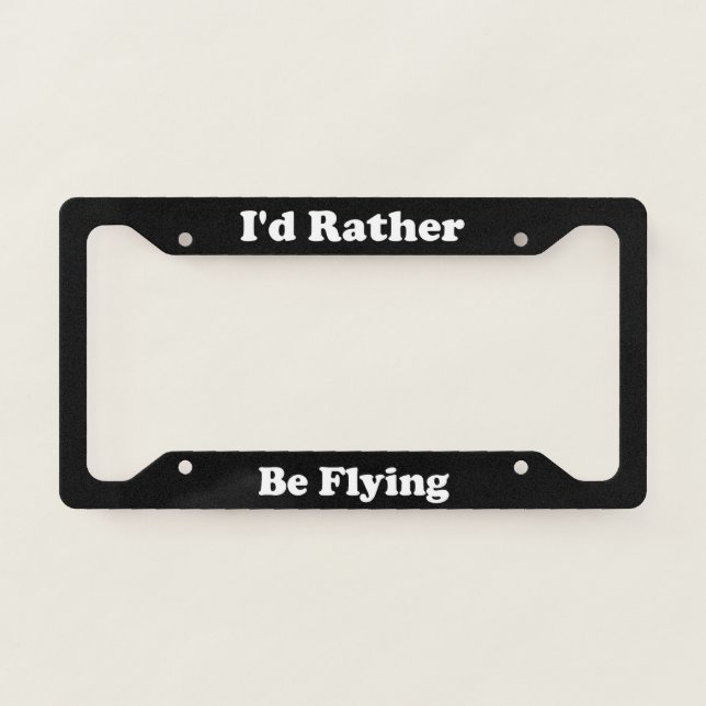 Id Rather Be Flying License Plate Frame (Front)