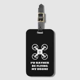 I&#39;d rather be flying my drone funny luggage tag