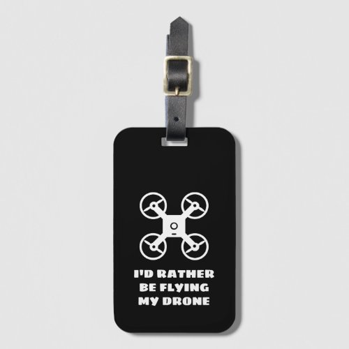 Id rather be flying my drone funny luggage tag