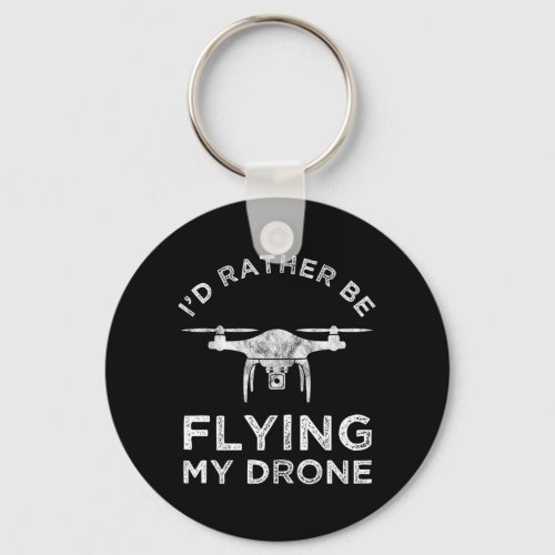 Id Rather Be Flying My Drone Keychain