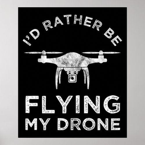 Id Rather Be Flying My Drone Poster
