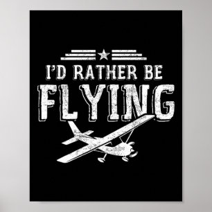I'd Rather Be Flying Pilots Aeroplane Pilot Gift  Poster