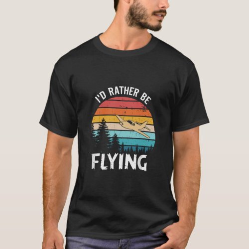 Id Rather Be Flying T Aviation Airplane Pilot  T_Shirt