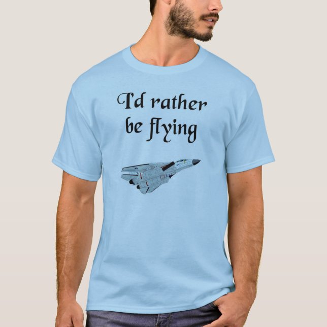 I'd rather be flying T-Shirt (Front)